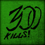 300 kills